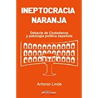Ineptocracia naranja: Debacle de Ciudadanos y patología política española: 32 (Última Línea de Ensayo)